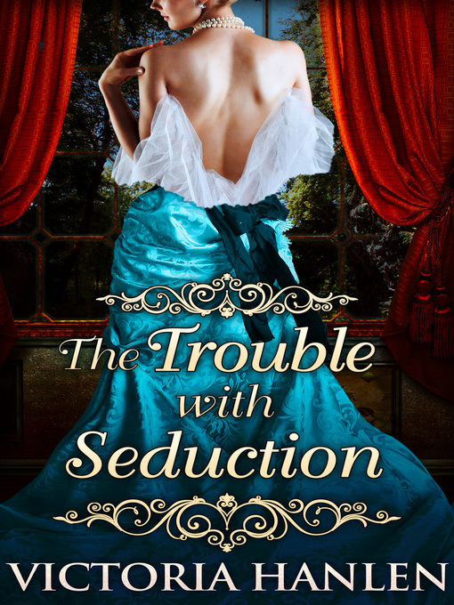 Title details for The Trouble With Seduction by Victoria Hanlen - Available